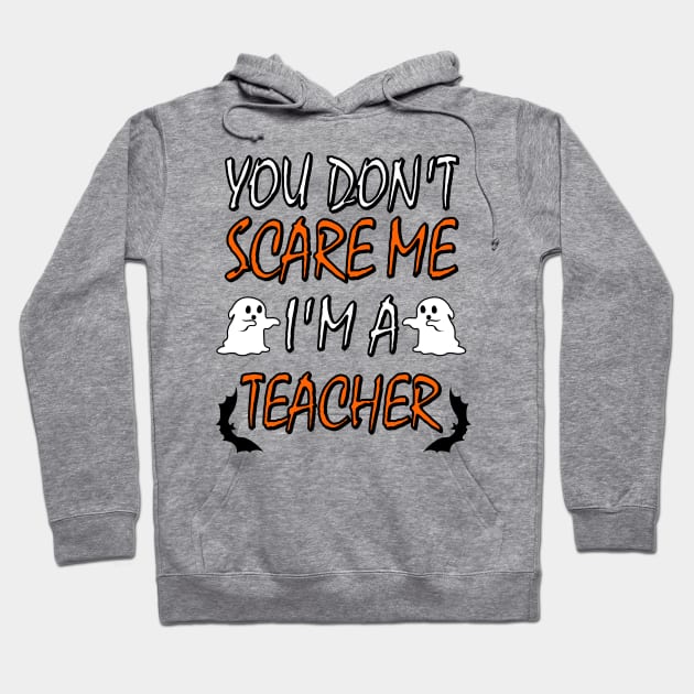 You Dont Scare Me Im A Teacher Funny Halloween Teaching Teacher Costume Hoodie by ChrisWilson